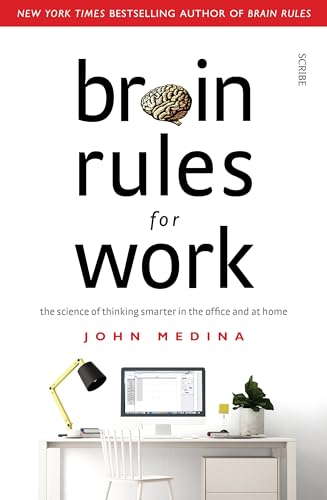 Brain Rules for Work: the science of thinking smarter in the office and at home von Scribe Publications