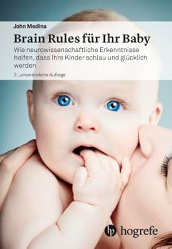 Brain Rules für Ihr Baby: Wie neurowissenschaftliche Erkenntnisse helfen, dass Ihre Kinder schlau und glücklich werden Brain Rules für Ihr Baby: Wie neurowissenschaftliche Erkenntnisse helfen, dass Ihre Kinder schlau und glücklich werden