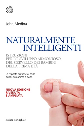 Naturalmente intelligenti. Istruzioni per lo sviluppo armonioso del cervello dei bambini della prima età (Nuovi saggi Bollati Boringhieri)