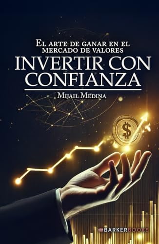 Invertir con confianza: El arte de ganar en el mercado de valores von Barker Publishing LLC
