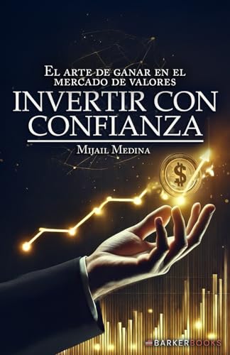 Invertir con confianza: El arte de ganar en el mercado de valores von Barker Publishing LLC