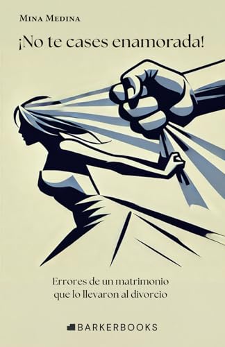 ¡No te cases enamorada!: Errores de un matrimonio que lo llevaron al divorcio