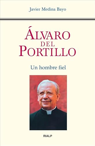 Álvaro del Portillo : un hombre fiel (Libros sobre el Opus Dei) von Ediciones Rialp, S.A.