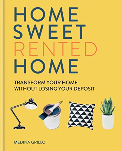 Home Sweet Rented Home: Transform Your Home Without Losing Your Deposit