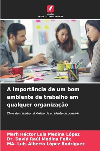 A importância de um bom ambiente de trabalho em qualquer organização: Clima de trabalho, sinónimo de ambiente de convívio von Edições Nosso Conhecimento