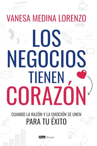 Los negocios tienen Corazón: Cuando la razón y la emoción se unen para tu éxito von PanHouse