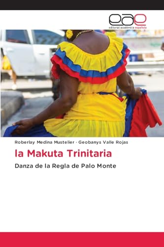 La Makuta Trinitaria: Danza de la Regla de Palo Monte von Editorial Académica Española