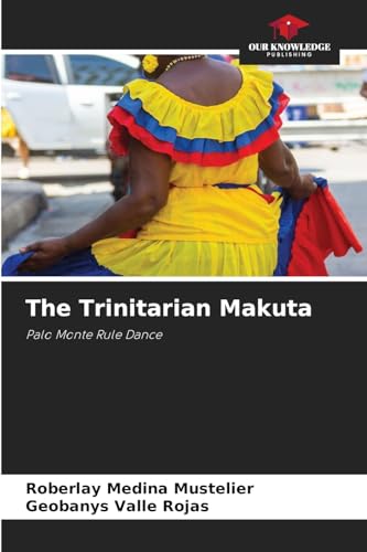 The Trinitarian Makuta: Palo Monte Rule Dance von Our Knowledge Publishing