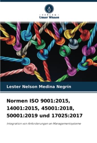 Normen ISO 9001:2015, 14001:2015, 45001:2018, 50001:2019 und 17025:2017: Integration von Anforderungen an Managementsysteme von Verlag Unser Wissen