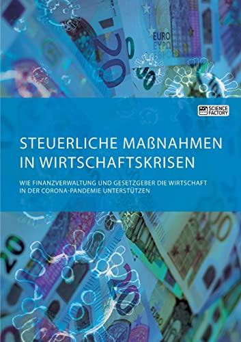 Steuerliche Maßnahmen in Wirtschaftskrisen. Wie Finanzverwaltung und Gesetzgeber die Wirtschaft in der Corona-Pandemie unterstützen Steuerliche Maßnahmen in Wirtschaftskrisen. Wie Finanzverwaltung und Gesetzgeber die Wirtschaft in der Corona-Pandemie unterstützen