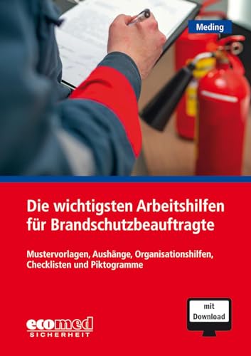 Die wichtigsten Arbeitshilfen für Brandschutzbeauftragte: Mustervorlagen, Aushänge, Organisationshilfen, Checklisten und Piktogramme
