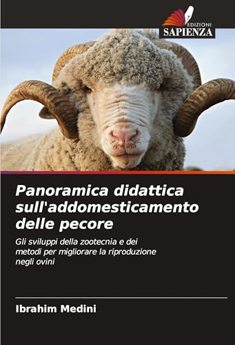 Panoramica didattica sull'addomesticamento delle pecore: Gli sviluppi della zootecnia e deimetodi per migliorare la riproduzionenegli ovini von Edizioni Sapienza