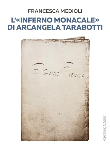 L'«Inferno monacale» di Arcangela Tarabotti von Rosenberg & Sellier