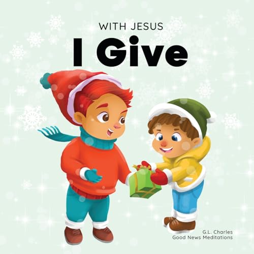 With Jesus I Give: An inspiring Christian Christmas children book about the true meaning of this holiday season (With Jesus Series, Band 1) von Good News Meditations Inc.