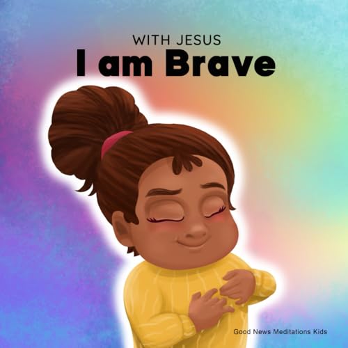 With Jesus I am Brave: A Christian children book on trusting God to overcome worry, anxiety and fear of the dark (With Jesus Series, Band 2) von Good News Meditations Kids