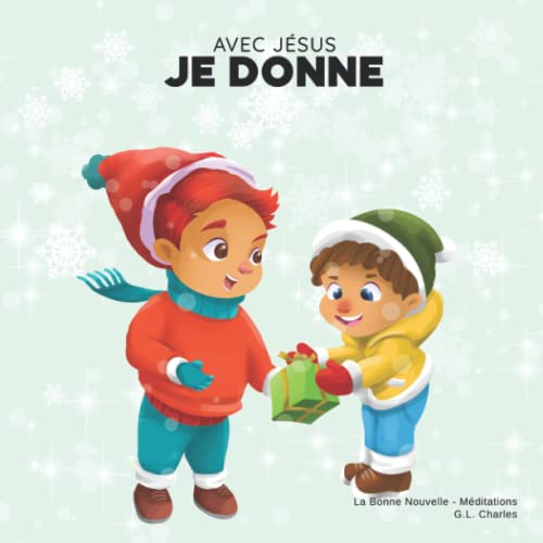 Avec Jésus, Je Donne: Un livre de Noël Chrétien pour enfants sur la véritable signification de cette période des fêtes et ses valeurs von La Bonne Nouvelle - Méditations