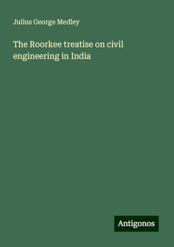The Roorkee treatise on civil engineering in India von Antigonos Verlag