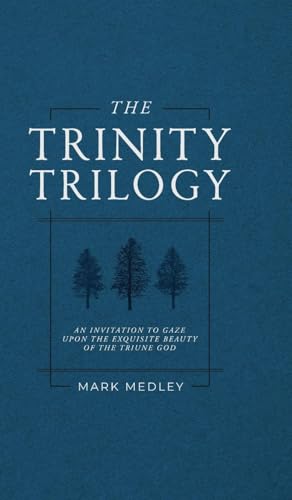 The Trinity Trilogy: An Invitation to Gaze Upon the Exquisite Beauty of the Triune God von Thrive Ministries