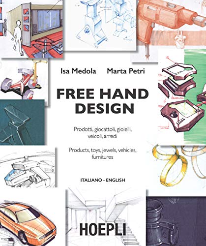 Free hand design. Prodotti, giocattoli, gioielli, veicoli, arredi. Ediz. italiana e inglese von Hoepli