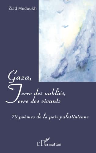 Gaza, Terre des oubliés, Terre des vivants: 70 poèmes de la paix palestinienne von L'HARMATTAN