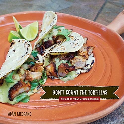 Don't Count the Tortillas: The Art of Texas Mexican Cooking (Grover E. Murray Studies in the American Southwest) von Texas Tech University Press