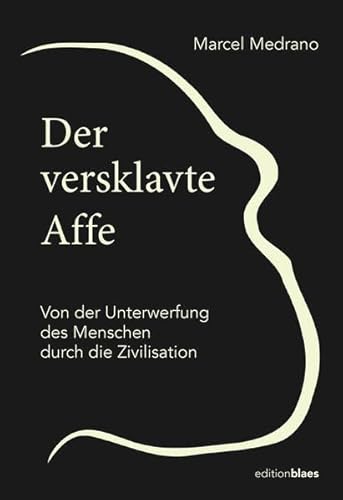 Der versklavte Affe: Von der Unterwerfung des Menschen durch die Zivilisation von Edition Blaes