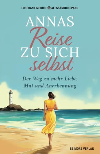 Annas Reise zu sich selbst: Der Weg zur mehr Mut, Liebe und Anerkennung: Der Weg zu mehr Liebe, Mut und Anerkennung von 9783982572727