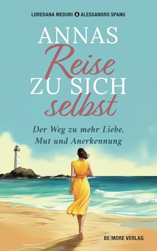 Annas Reise zu sich selbst: Der Weg zur mehr Mut, Liebe und Anerkennung: Der Weg zu mehr Liebe, Mut und Anerkennung von BEMORE Verlag