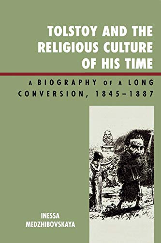 Tolstoy and the Religious Culture of His Time: A Biography of a Long Conversion, 1845-1885 Tolstoy and the Religious Culture of His Time: A Biography of a Long Conversion, 1845-1885 von Lexington Books
