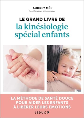Le grand livre de la kinésiologie spécial enfants: LA MÉTHODE DE SANTÉ DOUCE POUR AIDER LES ENFANTS À LIBÉRER LEURS ÉMOTIONS von LEDUC
