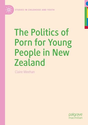 The Politics of Porn for Young People in New Zealand (Studies in Childhood and Youth) von Palgrave Macmillan