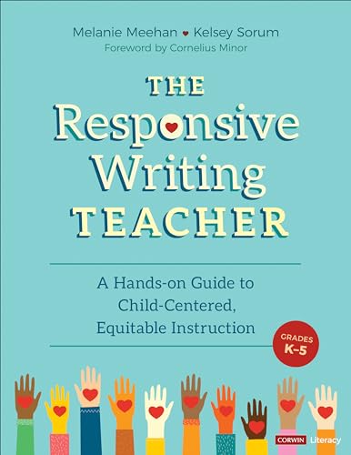 The Responsive Writing Teacher, Grades K-5: A Hands-on Guide to Child-Centered, Equitable Instruction (Corwin Literacy) von Corwin