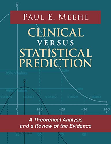 Clinical Versus Statistical Prediction: A Theoretical Analysis and a Review of the Evidence