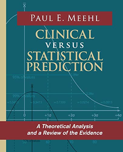 Clinical Versus Statistical Prediction: A Theoretical Analysis and a Review of the Evidence