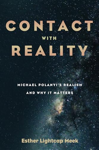 Contact with Reality: Michael Polanyi's Realism and Why It Matters von Cascade Books