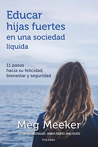 Educar hijas fuertes en una sociedad líquida: 11 pasos hacia su felicidad, bienestar y seguridad (Educación y familia)