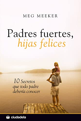 Padres fuertes, hijas felices: 10 secretos que todo padre debería conocer (Vida práctica) von Ciudadela Libros