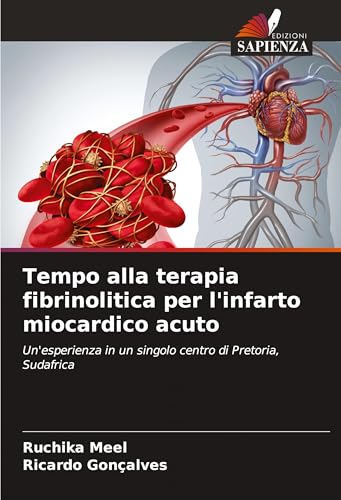 Tempo alla terapia fibrinolitica per l'infarto miocardico acuto: Un'esperienza in un singolo centro di Pretoria, Sudafrica von Edizioni Sapienza
