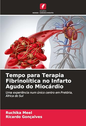Tempo para Terapia Fibrinolítica no Infarto Agudo do Miocárdio: Uma experiência num único centro em Pretória, África do Sul von Edições Nosso Conhecimento