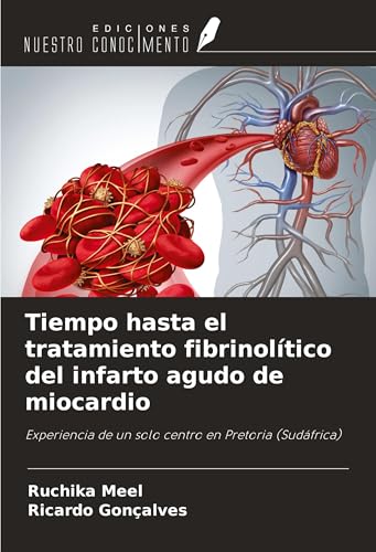 Tiempo hasta el tratamiento fibrinolítico del infarto agudo de miocardio: Experiencia de un solo centro en Pretoria (Sudáfrica) von Ediciones Nuestro Conocimiento