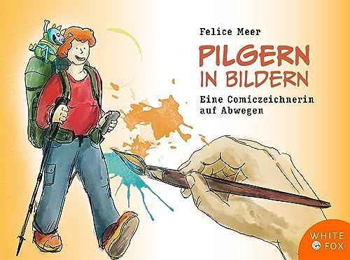 Pilgern in Bildern: Eine Comiczeichnerin auf Abwegen (Edition White Fox) von Fuchs, Monika