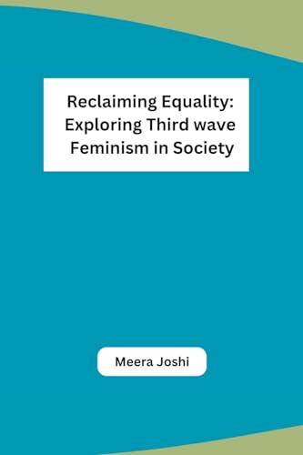 Reclaiming Equality: Exploring Third wave Feminism in Society von Self