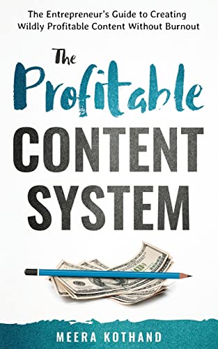 The Profitable Content System: The Entrepreneur's Guide to Creating Wildly Profitable Content Without Burnout von Independently Published