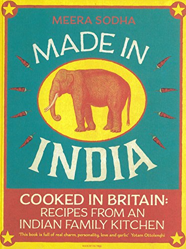 Made in India: 130 Simple, Fresh and Flavourful Recipes from One Indian Family
