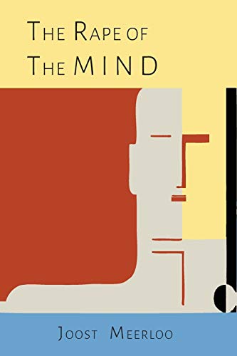 The Rape of the Mind: The Psychology of Thought Control, Menticide, and Brainwashing The Rape of the Mind: The Psychology of Thought Control, Menticide, and Brainwashing