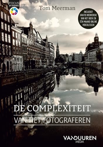 De complexiteit van het fotograferen: Inzichten en begrippen voor fotografen (Focus op fotografie) von Van Duuren Media