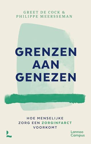 Grenzen aan genezen: hoe menselijke zorg een zorginfarct voorkomt von Lannoo Campus