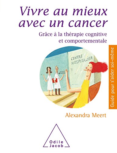 Vivre mieux avec un cancer: Grâce à la thérapie cognitive et comportementale