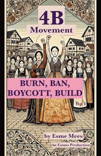 4B Movement: BURN, BAN, BOYCOTT, BUILD (F*ck the patriarchy, Band 1) von PublishDrive