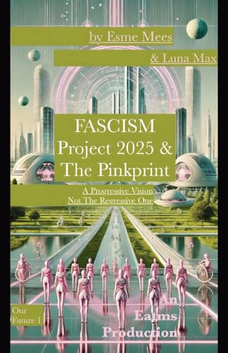 Fascism, Project 2025 & The Pinkprint (Our Future, Band 1) von PublishDrive